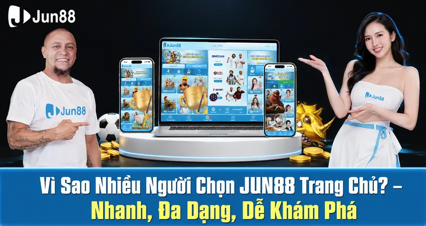 Vì Sao Nhiều Người Chọn JUN88 Trang Chủ? – Nhanh, Đa Dạng, Dễ Khám Phá